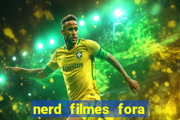 nerd filmes fora do ar